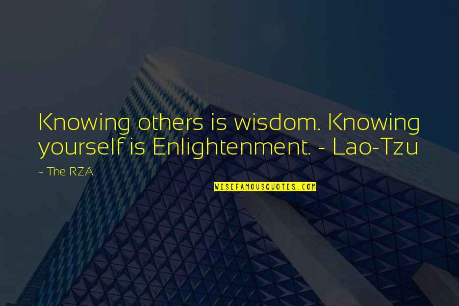 Rza Quotes By The RZA: Knowing others is wisdom. Knowing yourself is Enlightenment.