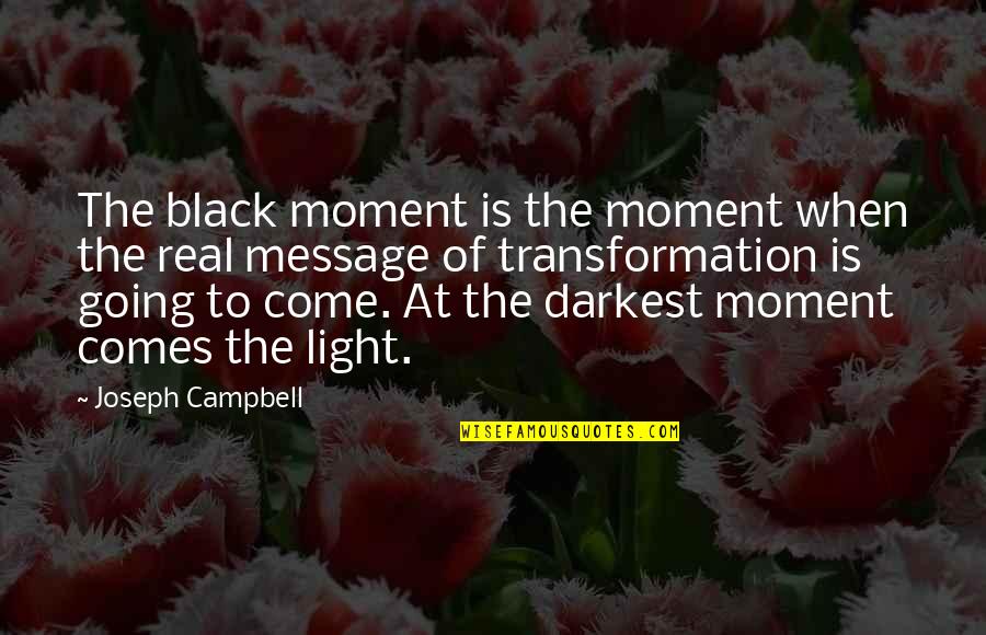 Rzadko Quotes By Joseph Campbell: The black moment is the moment when the