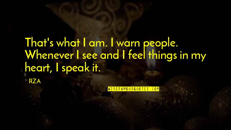 Rza's Quotes By RZA: That's what I am. I warn people. Whenever