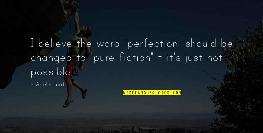 Rzas Sister Ghost Face Quotes By Arielle Ford: I believe the word "perfection" should be changed Rzas Sister Ghost Face Quotes By Arielle Ford: I believe the word "perfection" should be changed