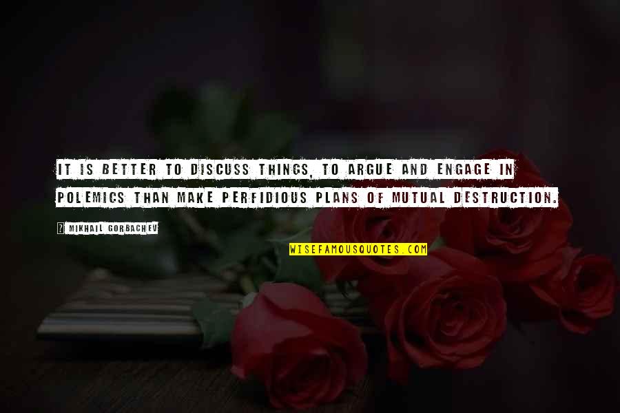 Rzasa Quotes By Mikhail Gorbachev: It is better to discuss things, to argue Rzasa Quotes By Mikhail Gorbachev: It is better to discuss things, to argue