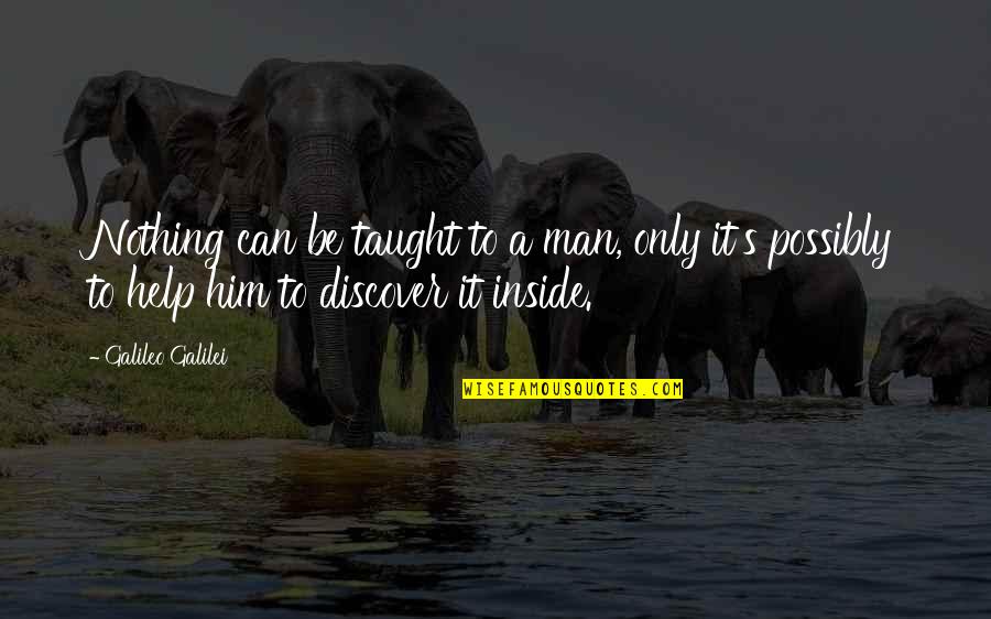 Rzeczpospolitej Obojga Quotes By Galileo Galilei: Nothing can be taught to a man, only Rzeczpospolitej Obojga Quotes By Galileo Galilei: Nothing can be taught to a man, only