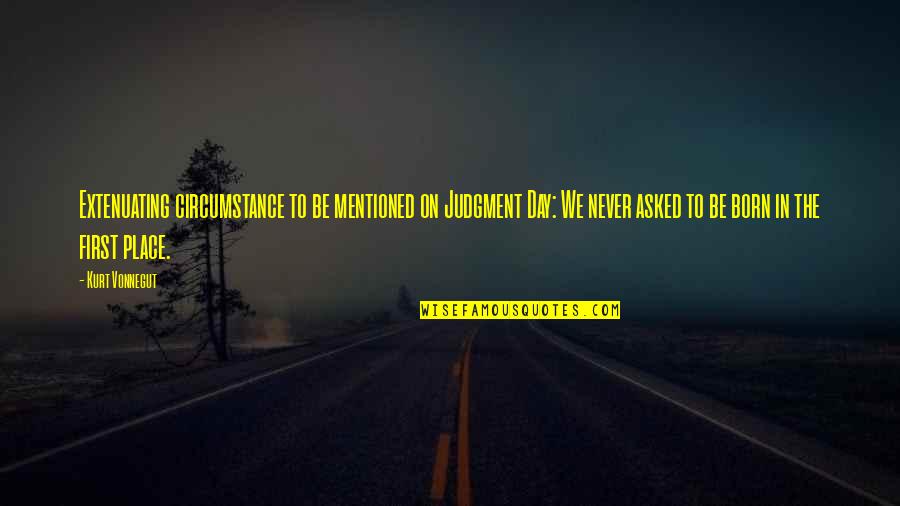 Rzeczpospolitej Obojga Quotes By Kurt Vonnegut: Extenuating circumstance to be mentioned on Judgment Day: Rzeczpospolitej Obojga Quotes By Kurt Vonnegut: Extenuating circumstance to be mentioned on Judgment Day: