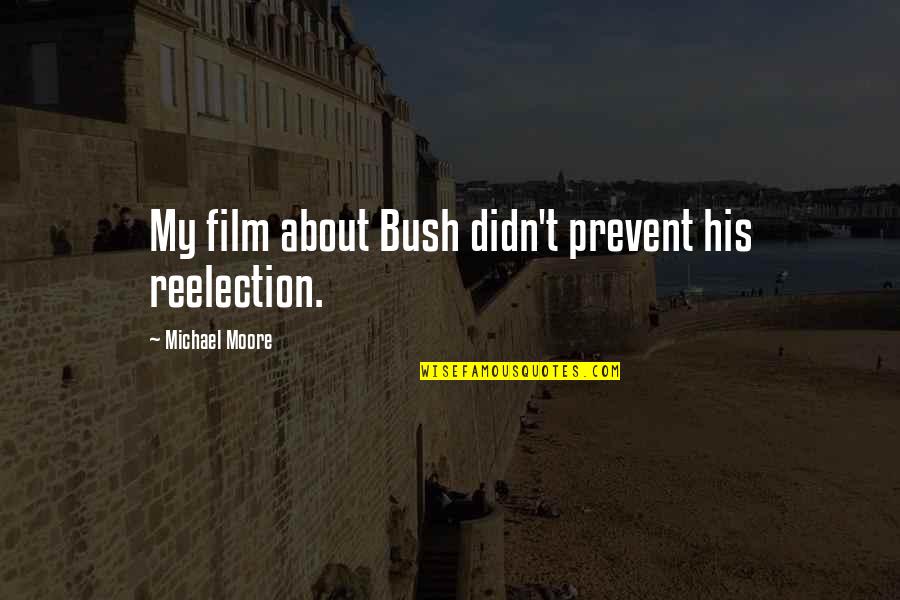 Rzeczy Retro Quotes By Michael Moore: My film about Bush didn't prevent his reelection.