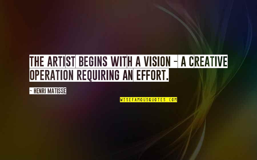 Rzeczy Z Quotes By Henri Matisse: The artist begins with a vision - a