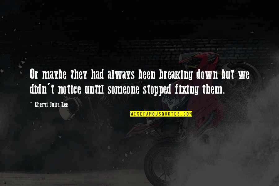 Rzedzian Quotes By Cheryl Julia Lee: Or maybe they had always been breaking down Rzedzian Quotes By Cheryl Julia Lee: Or maybe they had always been breaking down