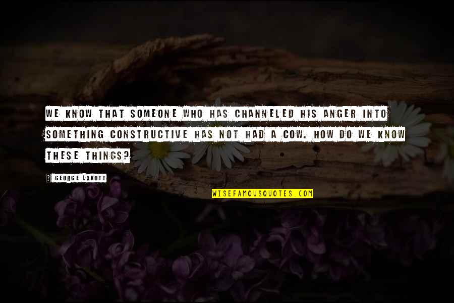 Rzemieslnicza Quotes By George Lakoff: We know that someone who has channeled his Rzemieslnicza Quotes By George Lakoff: We know that someone who has channeled his