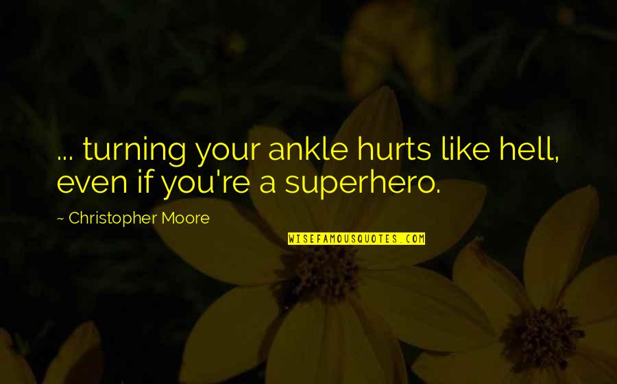 Rzenioslo Quotes By Christopher Moore: ... turning your ankle hurts like hell, even Rzenioslo Quotes By Christopher Moore: ... turning your ankle hurts like hell, even
