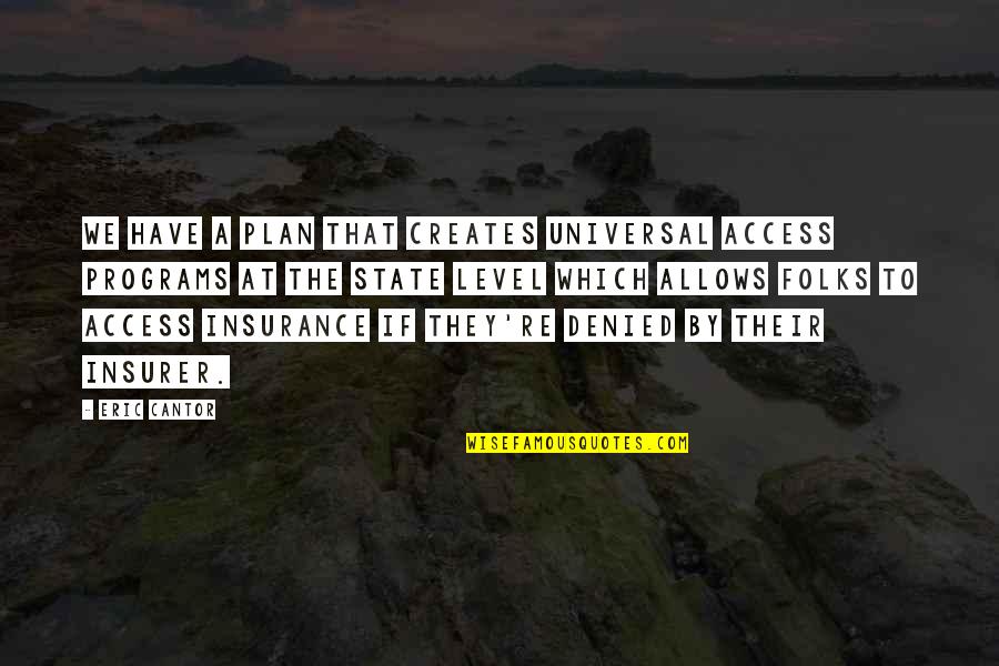 Rzepczynski Nationality Quotes By Eric Cantor: We have a plan that creates universal access Rzepczynski Nationality Quotes By Eric Cantor: We have a plan that creates universal access