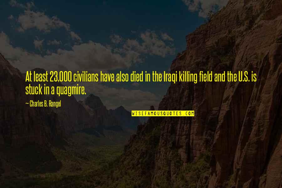 Rzgar Mustafa Quotes By Charles B. Rangel: At least 23,000 civilians have also died in Rzgar Mustafa Quotes By Charles B. Rangel: At least 23,000 civilians have also died in