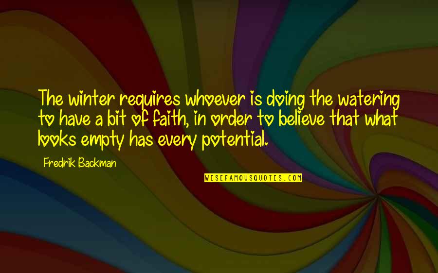 Rzgar Mustafa Quotes By Fredrik Backman: The winter requires whoever is doing the watering Rzgar Mustafa Quotes By Fredrik Backman: The winter requires whoever is doing the watering