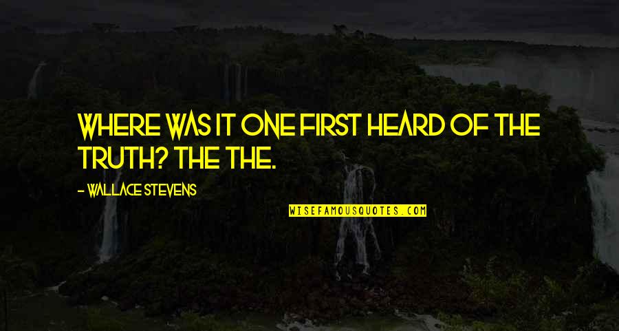 Rzgar Mustafa Quotes By Wallace Stevens: Where was it one first heard of the Rzgar Mustafa Quotes By Wallace Stevens: Where was it one first heard of the