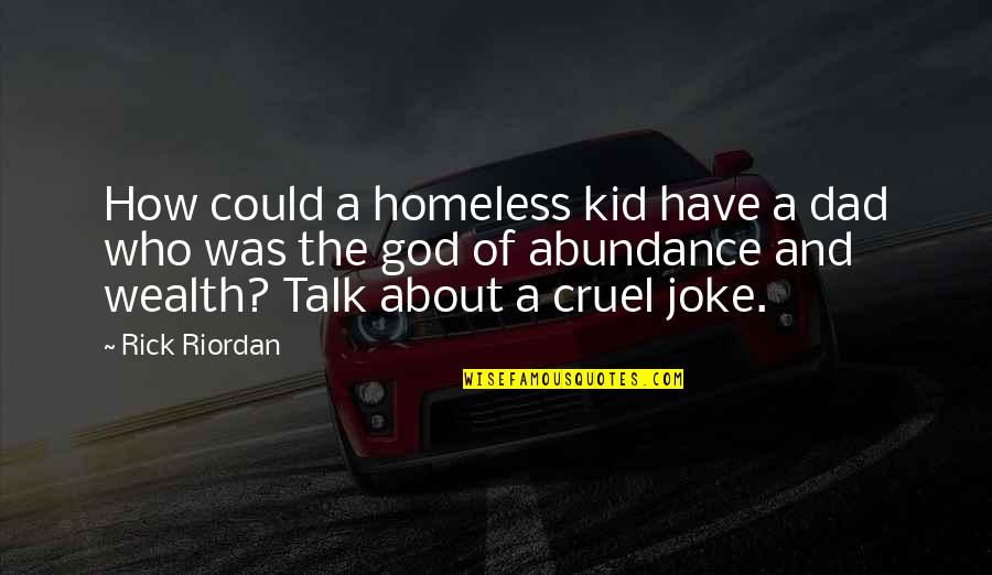 Rzim Quotes By Rick Riordan: How could a homeless kid have a dad