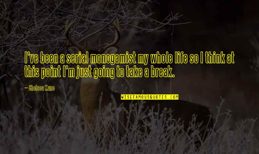 Rzstairs Quotes By Chelsea Kane: I've been a serial monogamist my whole life Rzstairs Quotes By Chelsea Kane: I've been a serial monogamist my whole life