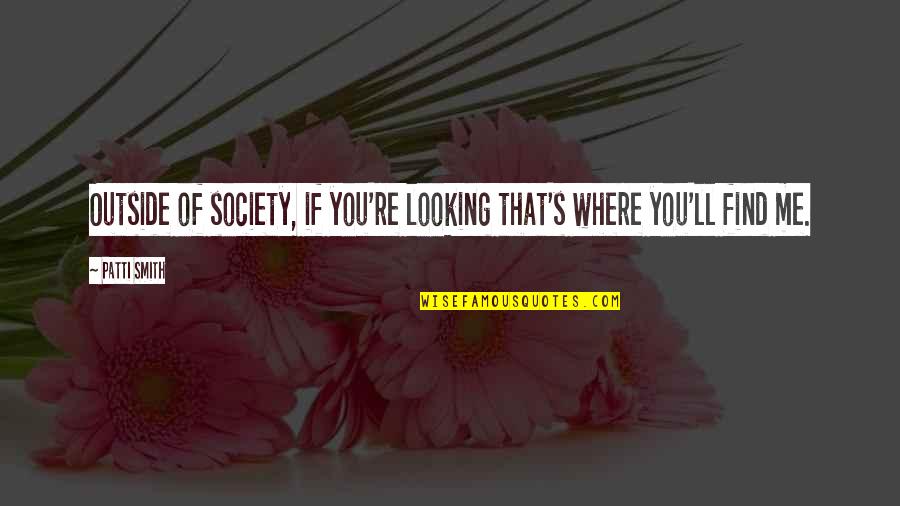 Rzstairs Quotes By Patti Smith: Outside of society, if you're looking that's where