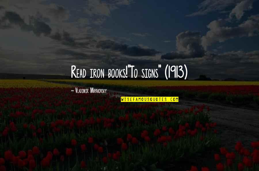 Rzstairs Quotes By Vladimir Mayakovsky: Read iron books!"To signs" (1913) Rzstairs Quotes By Vladimir Mayakovsky: Read iron books!"To signs" (1913)