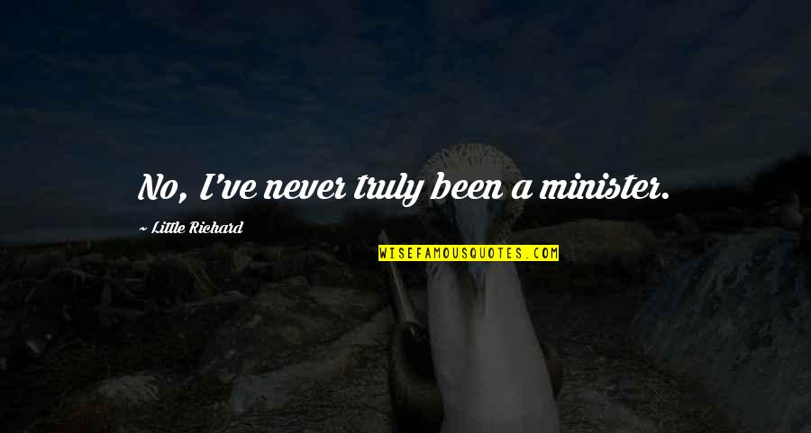 Rzucanie Quotes By Little Richard: No, I've never truly been a minister. Rzucanie Quotes By Little Richard: No, I've never truly been a minister.