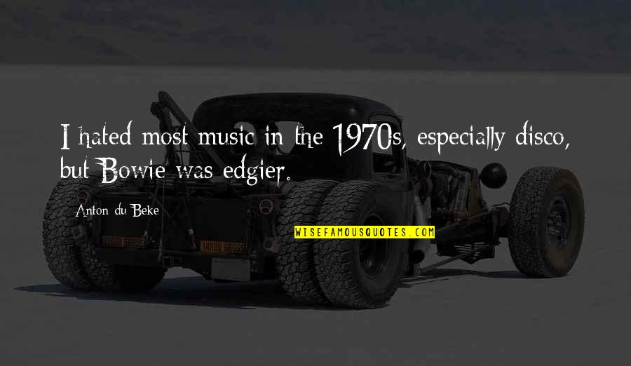 Rzucili Quotes By Anton Du Beke: I hated most music in the 1970s, especially