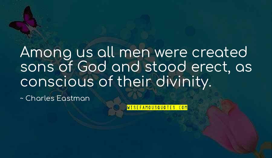 Rzucili Quotes By Charles Eastman: Among us all men were created sons of Rzucili Quotes By Charles Eastman: Among us all men were created sons of