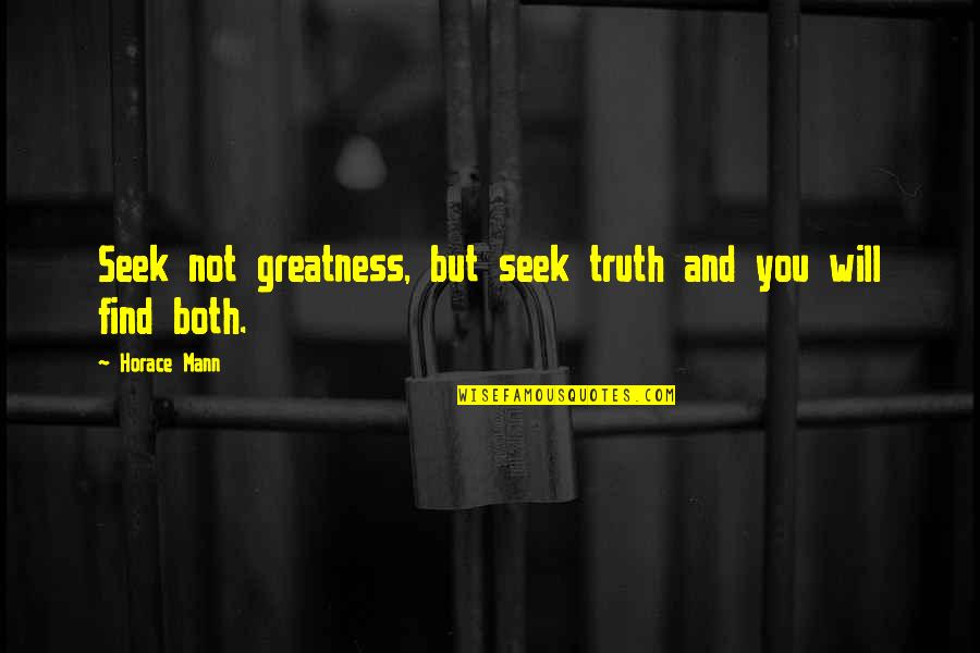 Rzucili Quotes By Horace Mann: Seek not greatness, but seek truth and you