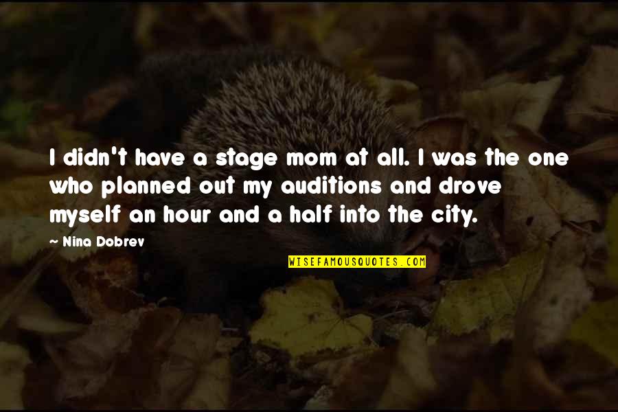 Rzucili Quotes By Nina Dobrev: I didn't have a stage mom at all. Rzucili Quotes By Nina Dobrev: I didn't have a stage mom at all.