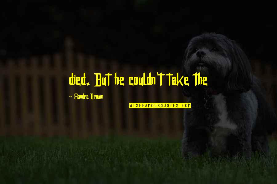 Rzymska Moneta Quotes By Sandra Brown: died. But he couldn't take the Rzymska Moneta Quotes By Sandra Brown: died. But he couldn't take the