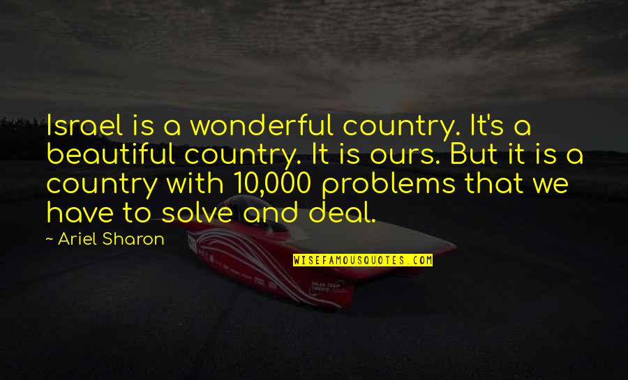 S 10 Quotes By Ariel Sharon: Israel is a wonderful country. It's a beautiful S 10 Quotes By Ariel Sharon: Israel is a wonderful country. It's a beautiful