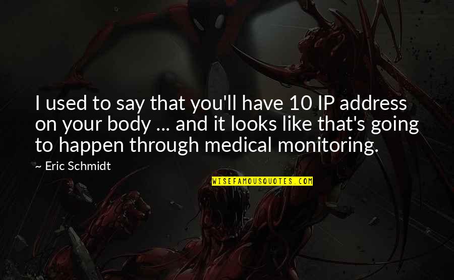 S 10 Quotes By Eric Schmidt: I used to say that you'll have 10 S 10 Quotes By Eric Schmidt: I used to say that you'll have 10
