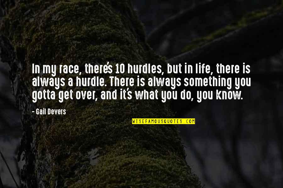 S 10 Quotes By Gail Devers: In my race, there's 10 hurdles, but in S 10 Quotes By Gail Devers: In my race, there's 10 hurdles, but in