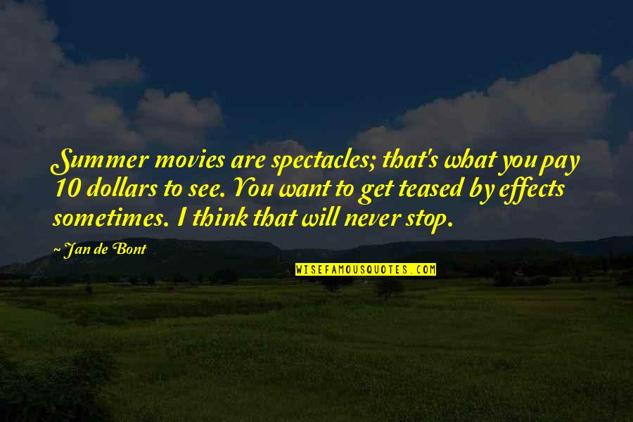 S 10 Quotes By Jan De Bont: Summer movies are spectacles; that's what you pay S 10 Quotes By Jan De Bont: Summer movies are spectacles; that's what you pay