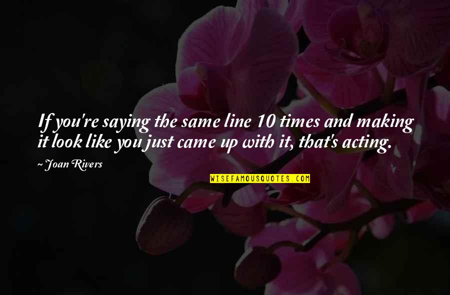 S 10 Quotes By Joan Rivers: If you're saying the same line 10 times S 10 Quotes By Joan Rivers: If you're saying the same line 10 times
