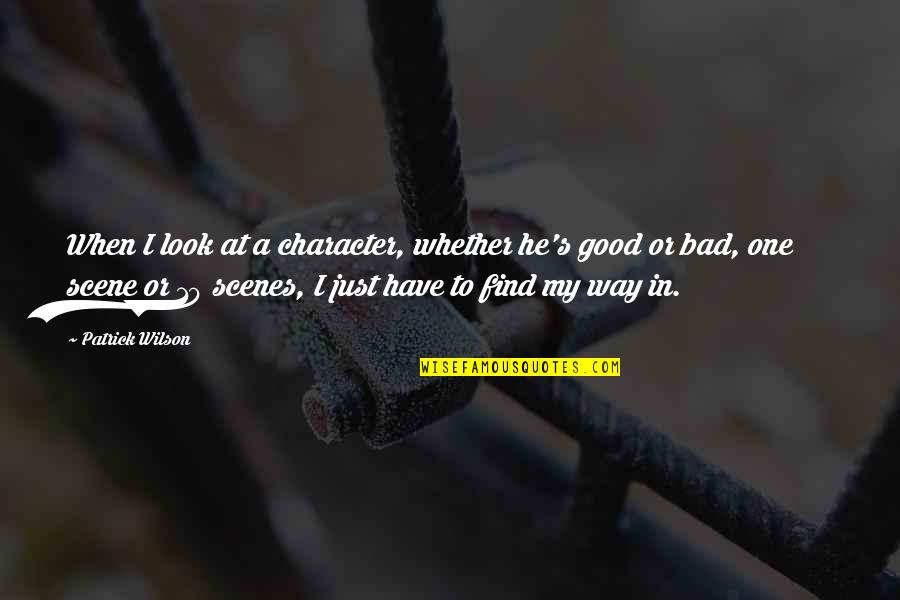 S 10 Quotes By Patrick Wilson: When I look at a character, whether he's S 10 Quotes By Patrick Wilson: When I look at a character, whether he's