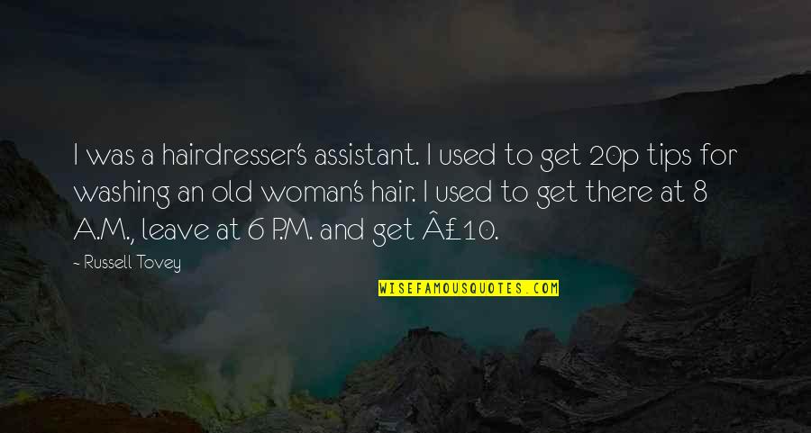 S 10 Quotes By Russell Tovey: I was a hairdresser's assistant. I used to S 10 Quotes By Russell Tovey: I was a hairdresser's assistant. I used to