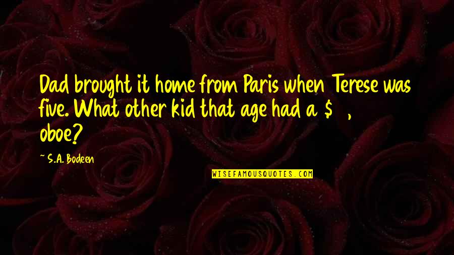 S 10 Quotes By S.A. Bodeen: Dad brought it home from Paris when Terese S 10 Quotes By S.A. Bodeen: Dad brought it home from Paris when Terese