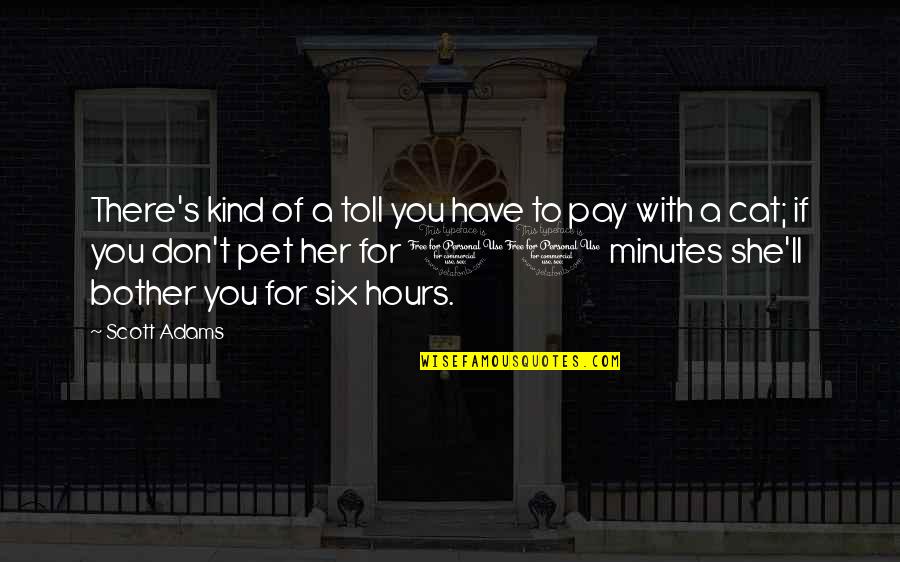 S 10 Quotes By Scott Adams: There's kind of a toll you have to S 10 Quotes By Scott Adams: There's kind of a toll you have to