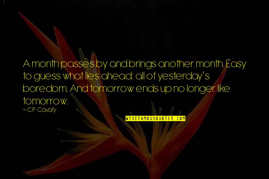 S And P Quotes By C.P. Cavafy: A month passes by and brings another month. S And P Quotes By C.P. Cavafy: A month passes by and brings another month.