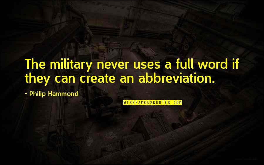 S B Abbreviation Quotes By Philip Hammond: The military never uses a full word if