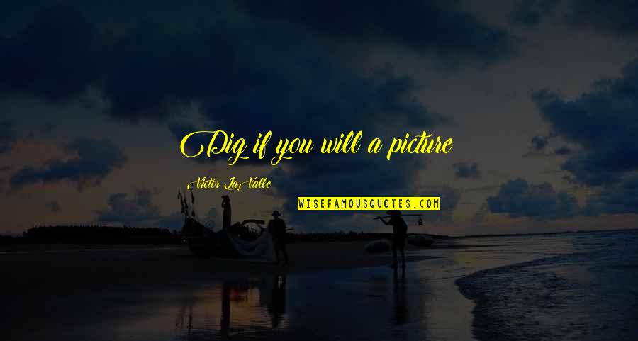 S Chsel Uten 2016 Quotes By Victor LaValle: Dig if you will a picture: S Chsel Uten 2016 Quotes By Victor LaValle: Dig if you will a picture: