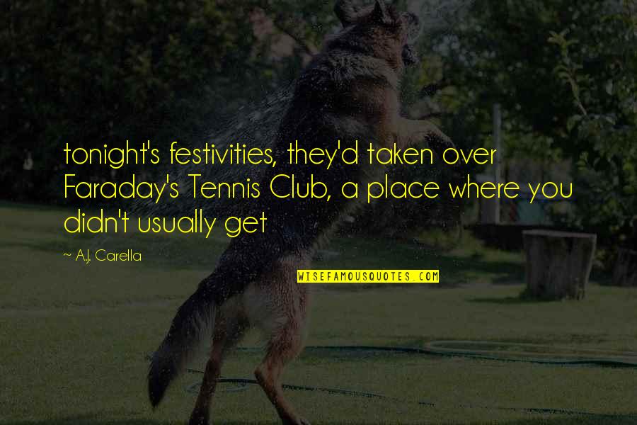 S Club Quotes By A.J. Carella: tonight's festivities, they'd taken over Faraday's Tennis Club,