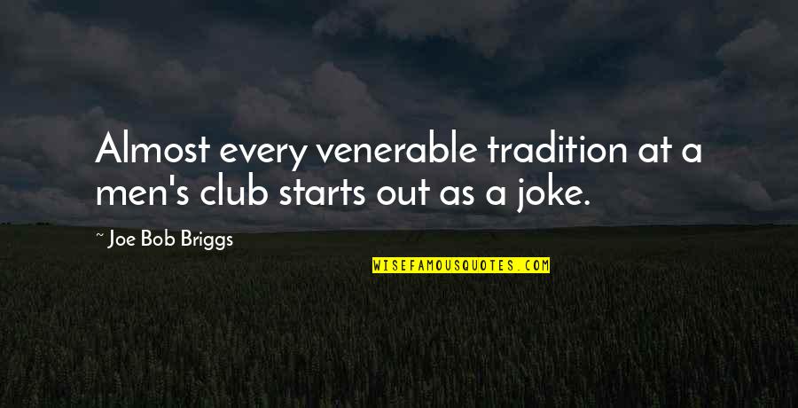 S Club Quotes By Joe Bob Briggs: Almost every venerable tradition at a men's club