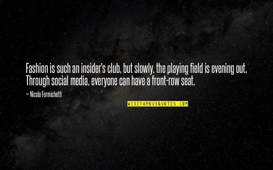 S Club Quotes By Nicola Formichetti: Fashion is such an insider's club, but slowly,