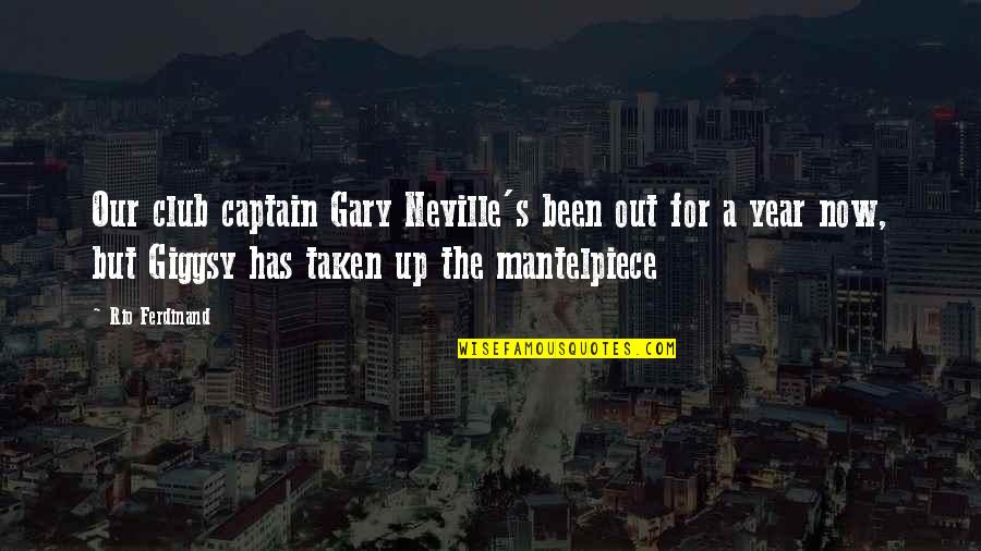 S Club Quotes By Rio Ferdinand: Our club captain Gary Neville's been out for