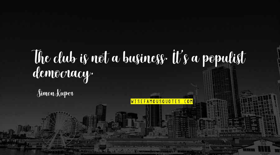 S Club Quotes By Simon Kuper: The club is not a business. It's a