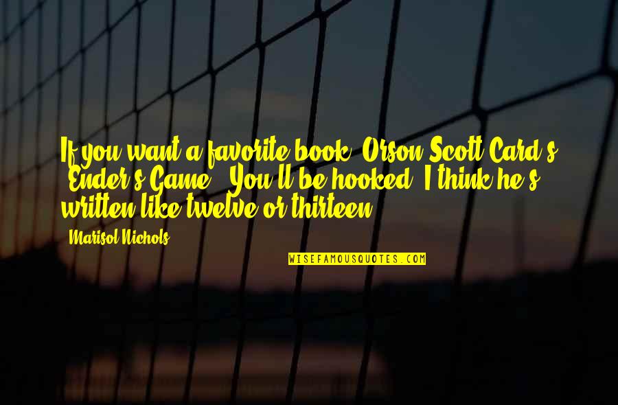 S Cry Ed Quotes By Marisol Nichols: If you want a favorite book, Orson Scott S Cry Ed Quotes By Marisol Nichols: If you want a favorite book, Orson Scott