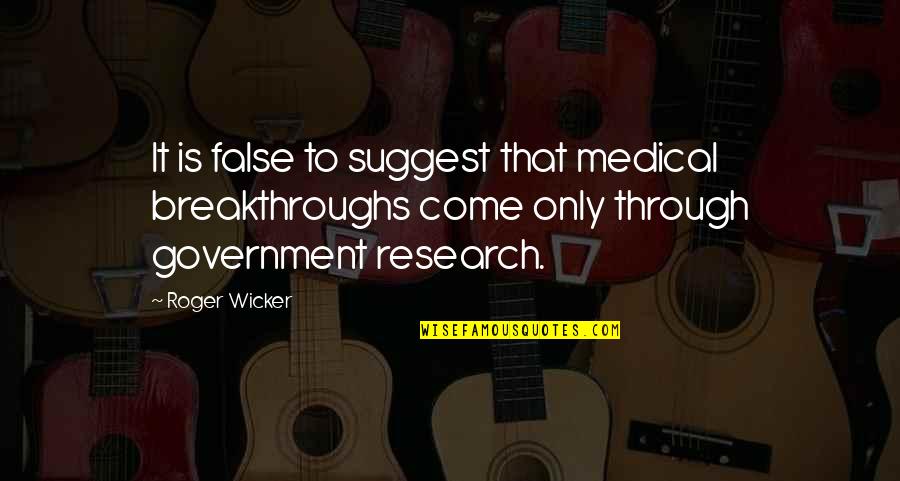 S Cry Ed Quotes By Roger Wicker: It is false to suggest that medical breakthroughs