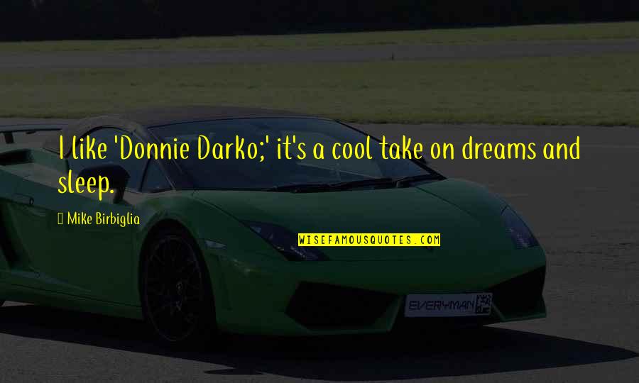 S Darko Quotes By Mike Birbiglia: I like 'Donnie Darko;' it's a cool take