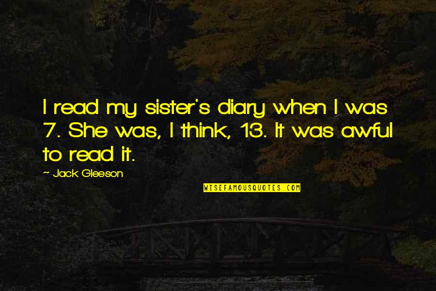 S Diary Quotes By Jack Gleeson: I read my sister's diary when I was