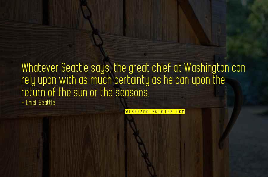 S Dlo Cena Quotes By Chief Seattle: Whatever Seattle says, the great chief at Washington S Dlo Cena Quotes By Chief Seattle: Whatever Seattle says, the great chief at Washington