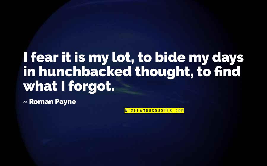 S Dlo Cena Quotes By Roman Payne: I fear it is my lot, to bide