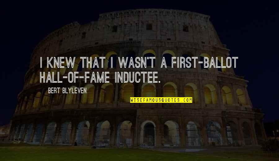 S E Hall Quotes By Bert Blyleven: I knew that I wasn't a first-ballot Hall-of-Fame S E Hall Quotes By Bert Blyleven: I knew that I wasn't a first-ballot Hall-of-Fame